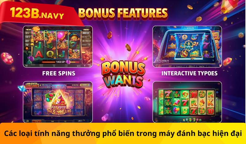 Các loại tính năng thưởng phổ biến trong máy đánh bạc hiện đại