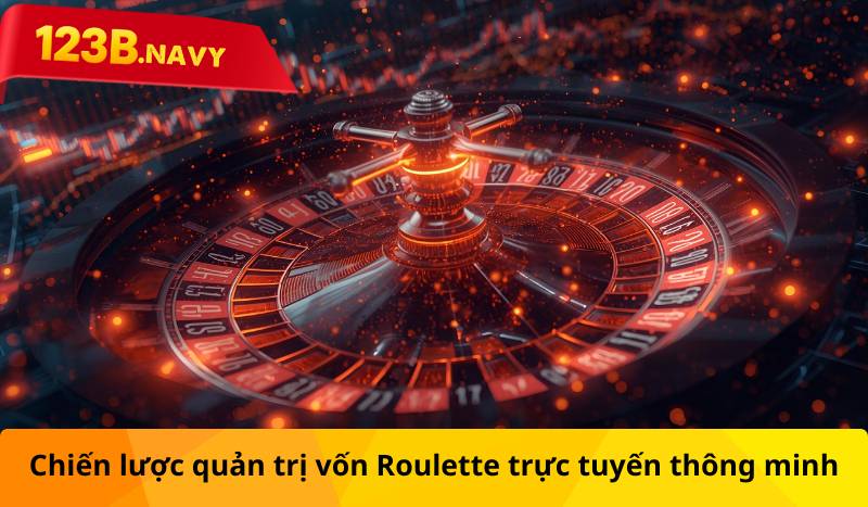 Chiến lược quản trị vốn Roulette trực tuyến thông minh