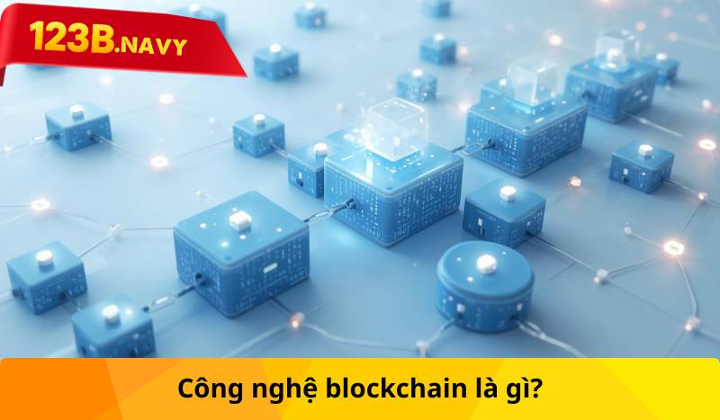 Công nghệ blockchain là gì?