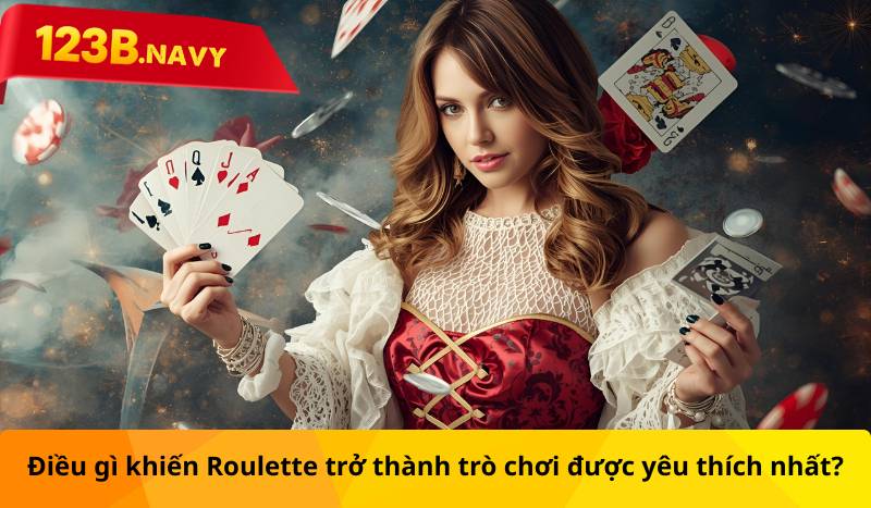 Điều gì khiến Roulette trở thành trò chơi được yêu thích nhất?