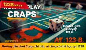 Hướng dẫn chơi Craps chi tiết, ai cũng có thể học tại 123B