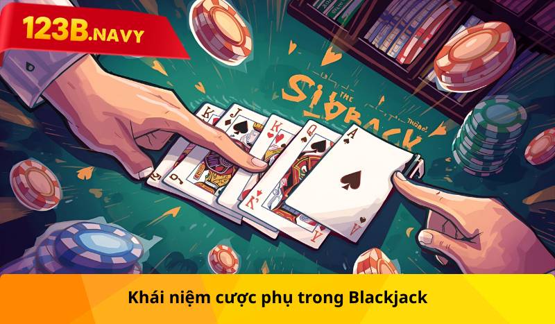 Khái niệm cược phụ trong Blackjack