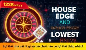 Lợi thế nhà cái là gì và trò chơi nào có lợi thế thấp nhất?