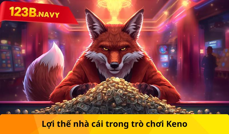 Lợi thế nhà cái trong trò chơi Keno