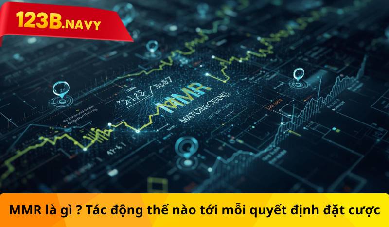 MMR là gì ? Tác động thế nào tới mỗi quyết định đặt cược