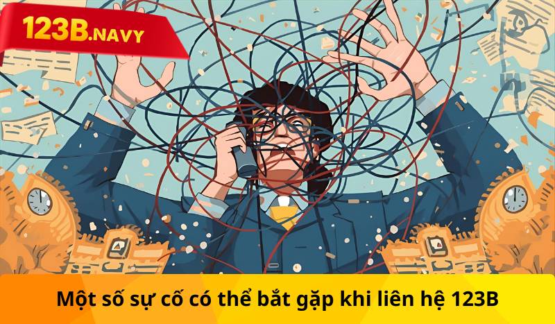 Một số sự cố có thể bắt gặp khi liên hệ 123B