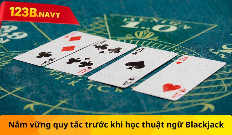 Nắm vững quy tắc trước khi học thuật ngữ Blackjack
