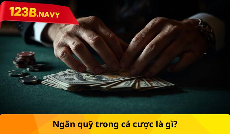 Ngân quỹ trong cá cược là gì?