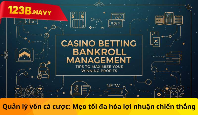 Quản lý vốn cá cược: Mẹo tối đa hóa lợi nhuận chiến thắng