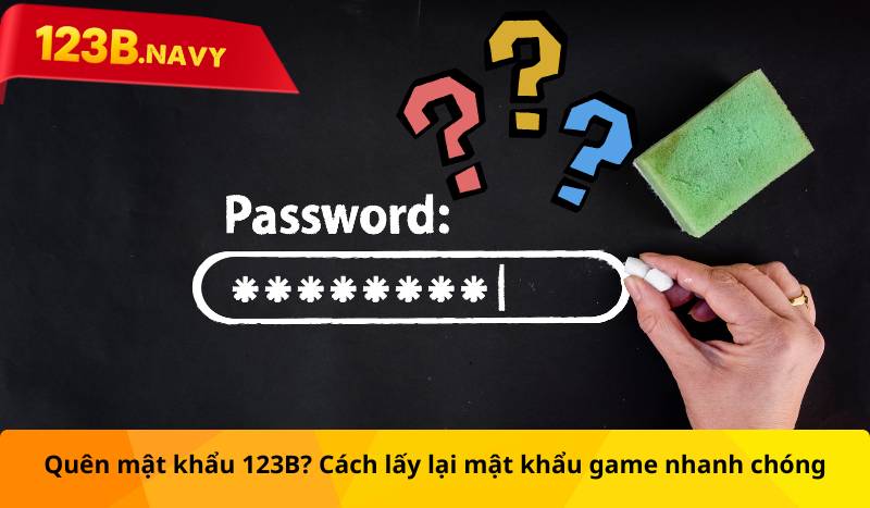 Quên mật khẩu 123B? Cách lấy lại mật khẩu game nhanh chóng