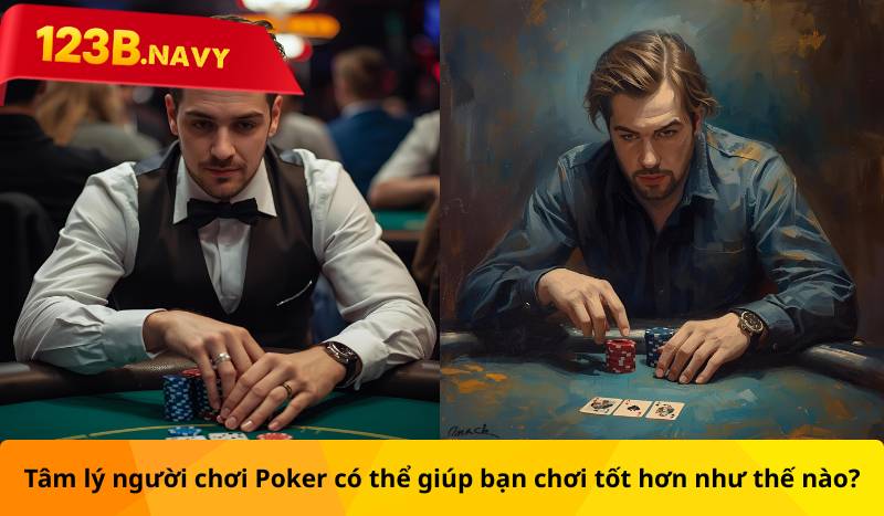Tâm lý người chơi Poker có thể giúp bạn chơi tốt hơn như thế nào?