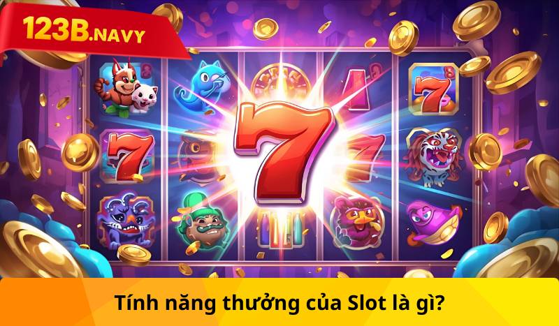 Tính năng thưởng của Slot là gì?
