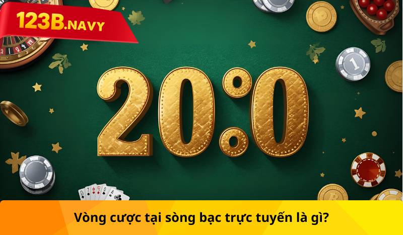 Vòng cược tại sòng bạc trực tuyến là gì?