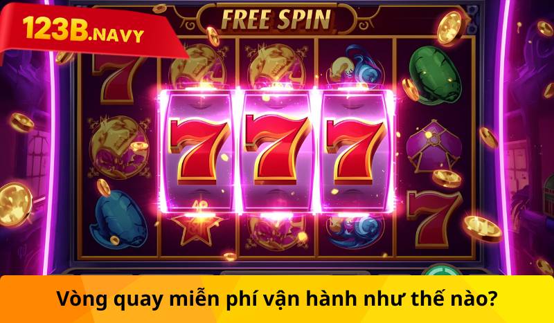 Vòng quay miễn phí vận hành như thế nào?