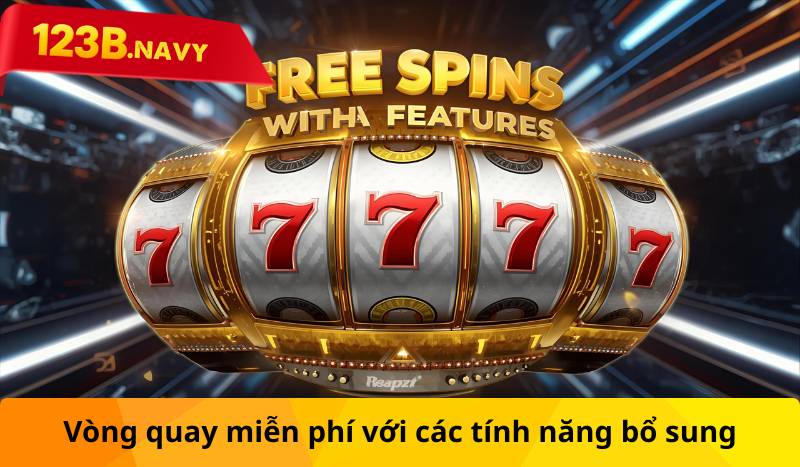 Vòng quay miễn phí với các tính năng bổ sung