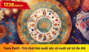 Teen Patti - Trò chơi bài xuất sắc có xuất sứ từ Ấn Độ